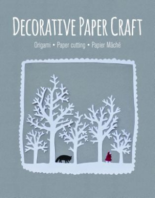 Decorative Paper Craft: Origami . Paper Cutting . Papier Mache