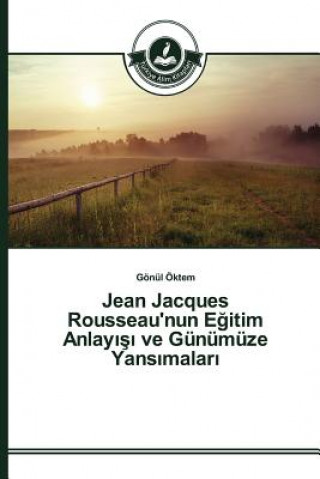 Jean Jacques Rousseau'nun Eğitim Anlayışı ve Gunumuze Yansımaları