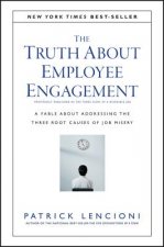 Truth About Employee Engagement - A Fable About Adressing the Three Root Causes of Job Misery