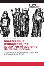 Analisis de la propaganda Yo acuso en el gobierno de Rafael Correa