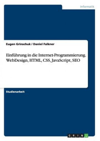 Einfuhrung in die Internet-Programmierung. WebDesign, HTML, CSS, JavaScript, SEO