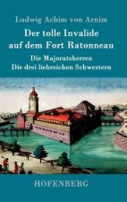 tolle Invalide auf dem Fort Ratonneau / Die Majoratsherren / Die drei liebreichen Schwestern