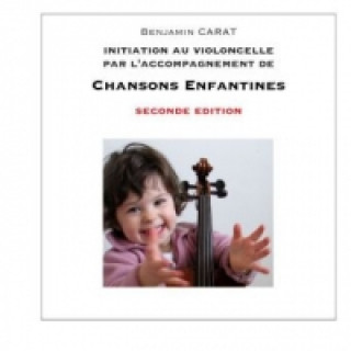 Initiation au violoncelle par l'accompagnement de chansons enfantines, seconde édition
