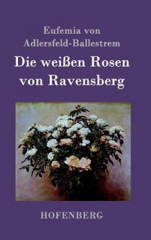 Die weissen Rosen von Ravensberg