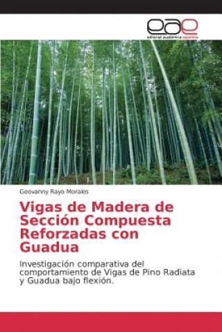 Vigas de Madera de Seccion Compuesta Reforzadas con Guadua