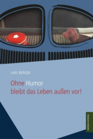 Ohne Humor bleibt das Leben außen vor!