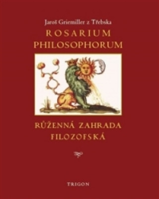 Rosarium philosophorum / to jest Růženná zahrada filosofská