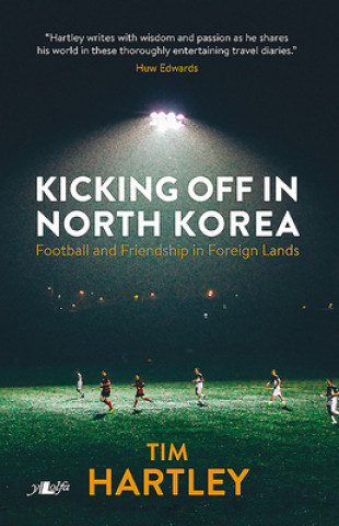 Kicking off in North Korea - Football and Friendship in Foreign Lands