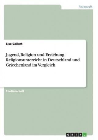 Jugend, Religion und Erziehung. Religionsunterricht in Deutschland und Griechenland im Vergleich