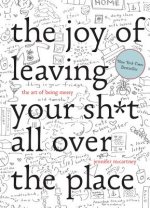 Joy of Leaving Your Sh*t All Over the Place