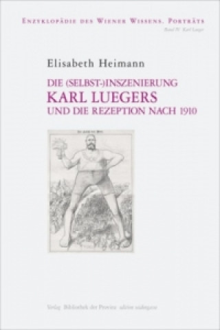 Die (Selbst-)Inszenierung Karl Luegers und die Rezeption nach 1910