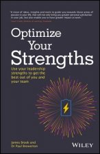 Optimize Your Strengths - Use Your Leadership Strengths to Get the Best Out of You and Your Team
