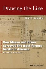 Drawing the Line - How Mason and Dixon Surveyed the Most Famous Border in America, Revised Edition