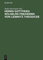 Herrn Gottfried Wilhelms Freiherrn Von Leibnitz Theodicee Das Ist, Nach Der 1744 Erschienenen Mit Zusaetzen Und Anmerkungen Von