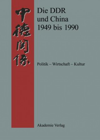 Die DDR Und China 1949 Bis 1990 Politik - Wirtschaft - Kultur