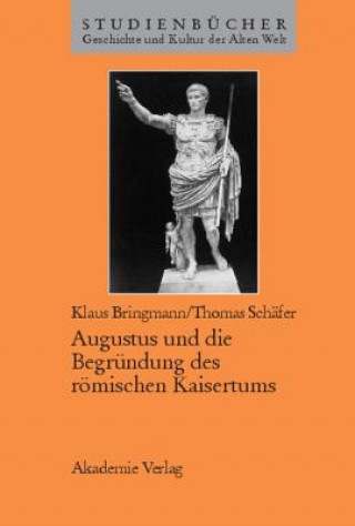Augustus Und Die Begrundung Des Roemischen Kaisertums
