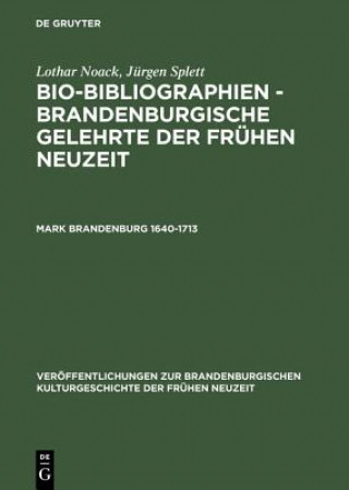 Bio-Bibliographien - Brandenburgische Gelehrte der fruhen Neuzeit, Mark Brandenburg 1640-1713