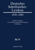 Deutsches Schriftsteller-Lexikon 1830-1880. Goedekes Grundriss zur Geschichte der deutschen Dichtung - Fortfuhrung, BAND VIII.1, St-V