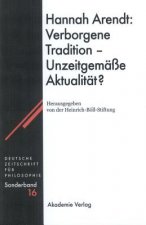 Hannah Arendt: Verborgene Tradition - Unzeitgemasse Aktualitat?
