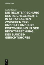 Rechtsprechung des Reichsgerichts in Strafsachen zwischen 1933 und 1945 und ihre Fortwirkung in der Rechtsprechung des Bundesgerichtshofes