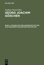 Georg Joachim Goeschen, Band 1, Studien zur Verlagsgeschichte und zur Verlegertypologie der Goethe-Zeit