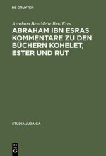 Abraham ibn Esras Kommentare zu den Buchern Kohelet, Ester und Rut