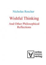 Wishful Thinking And Other Philosophical Reflections