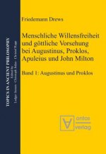 Menschliche Willensfreiheit und gottliche Vorsehung bei Augustinus, Proklos, Apuleius und John Milton