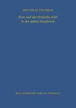 ROM Und Der Roemische Adel in Der Spaten Stauferzeit
