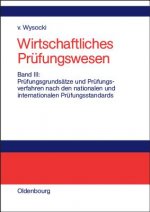 Wirtschaftliches Prufungswesen, Band III, Prufungsgrundsatze und Prufungsverfahren nach den nationalen und internationalen Prufungsstandards