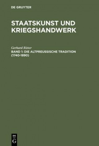 Staatskunst und Kriegshandwerk, BAND 1, Die altpreussische Tradition (1740-1890)