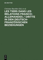 Les Tiers Dans Les Relations Franco-Allemandes / Dritte in Den Deutsch-Franzoesischen Beziehungen