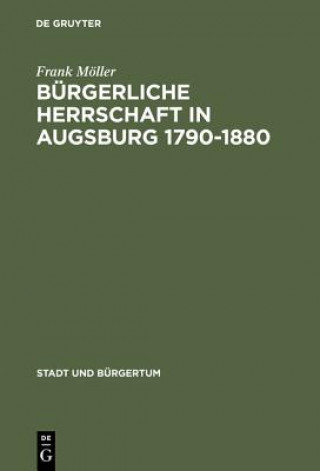 Burgerliche Herrschaft in Augsburg 1790-1880
