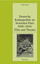 Deutsche Kulturpolitik Im Besetzten Paris 1940-1944
