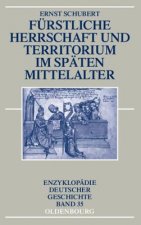 Furstliche Herrschaft und Territorium im spaten Mittelalter