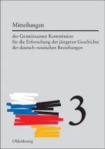 Mitteilungen Der Gemeinsamen Kommission Fur Die Erforschung Der Jungeren Geschichte Der Deutsch-Russischen Beziehungen. Band 3