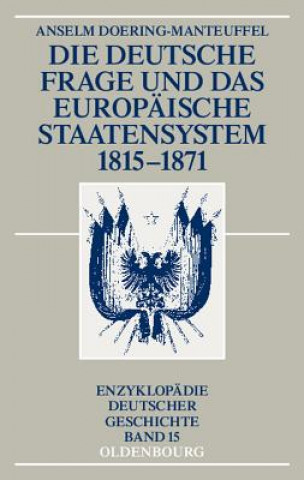 Deutsche Frage Und Das Europaische Staatensystem 1815-1871