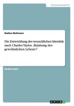 Die Entwicklung der neuzeitlichen Identität nach Charles Taylor. 'Bejahung des gewöhnlichen Lebens'?