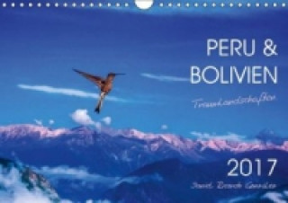 Peru und Bolivien - Traumlandschaften (Wandkalender 2017 DIN A4 quer)