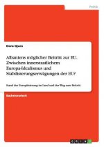 Albaniens moeglicher Beitritt zur EU. Zwischen innerstaatlichem Europa-Idealismus und Stabilisierungserwagungen der EU?