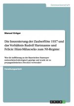 Inszenierung der Zauberfloete 1937 und das Verhaltnis Rudolf Hartmanns und Felicie Huni-Mihacseks zum NS-Regime