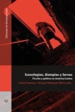 Iconofagias, distopías y farsas: ficción y política en América Latina.