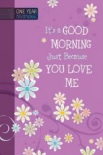 One Year Devotional: Its a Good Morning Just Because you Love Me