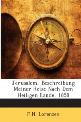Jerusalem, Beschreibung Meiner Reise Nach Dem Heiligen Lande, 1858