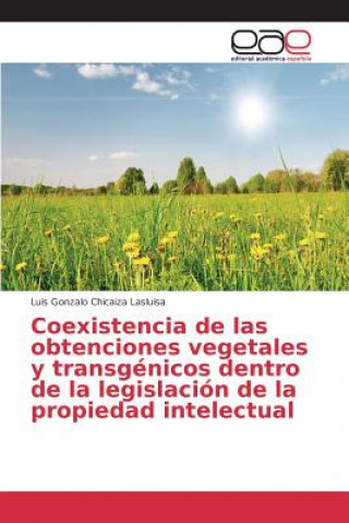 Coexistencia de las obtenciones vegetales y transgenicos dentro de la legislacion de la propiedad intelectual