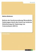 Reform der Insolvenzordnung. Wesentliche AEnderungen durch das Gesetz zur weiteren Erleichterung der Sanierung von Unternehmen (ESUG)