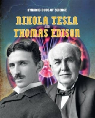 Dynamic Duos of Science: Nikola Tesla and Thomas Edison