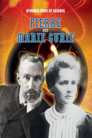 Dynamic Duos of Science: Pierre and Marie Curie