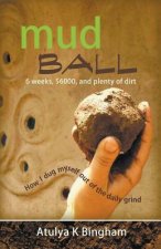 Mud Ball - How I Dug Myself Out of the Daily Grind