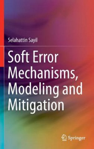 Soft Error Mechanisms, Modeling and Mitigation